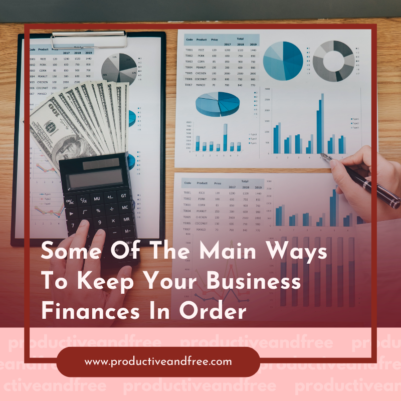 Some Of The Main Ways To Keep Your Business Finances In Order