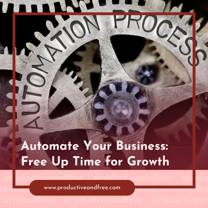 Automate Your Business: Free Up Time for Growth