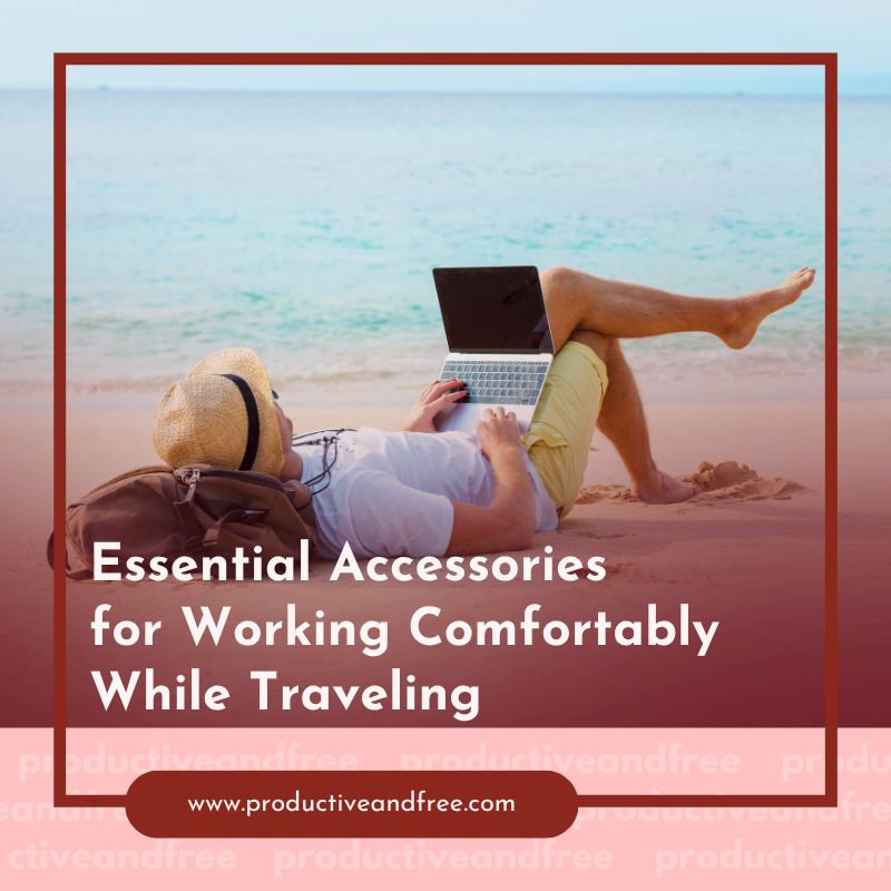 Working Comfortably While Traveling | ProductiveandFree