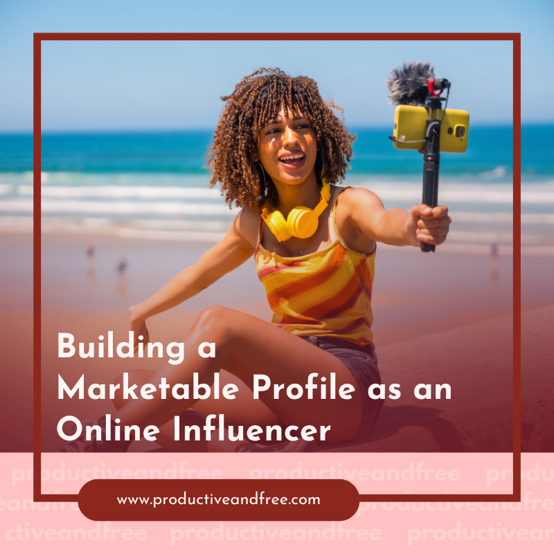 Building a Marketable Profile as an Online Influencer