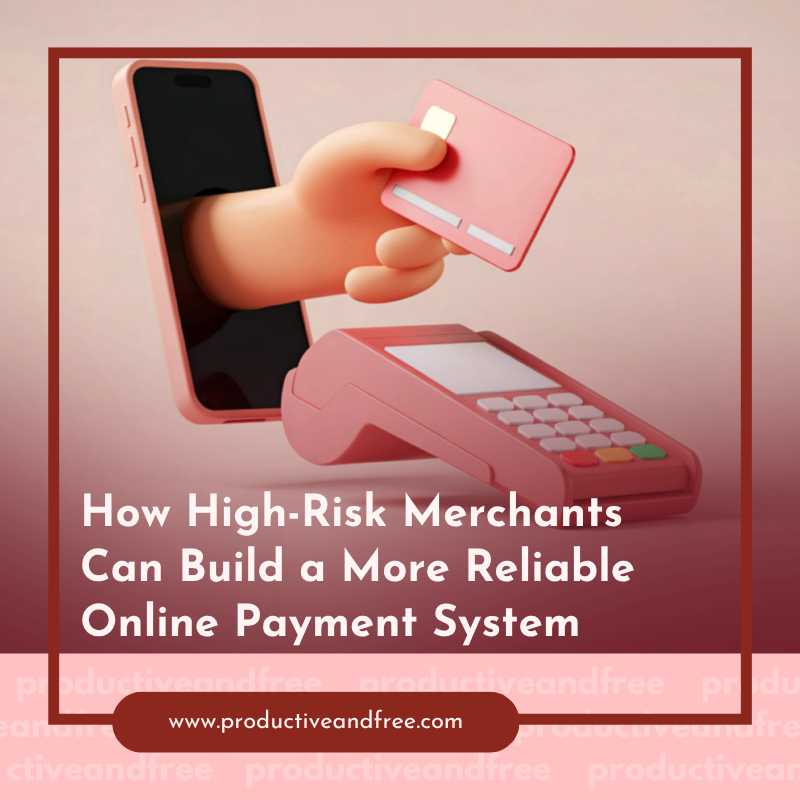 How High-Risk Merchants Can Build a More Reliable Online Payment System