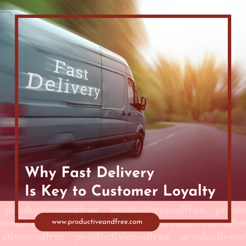 Why Fast Delivery Is Key to Customer Loyalty