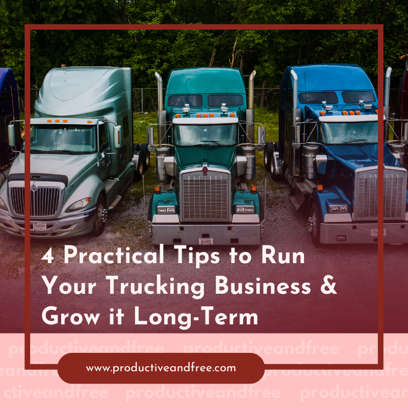 4 Practical Tips to Run Your Trucking Business &amp; Grow it Long-Term