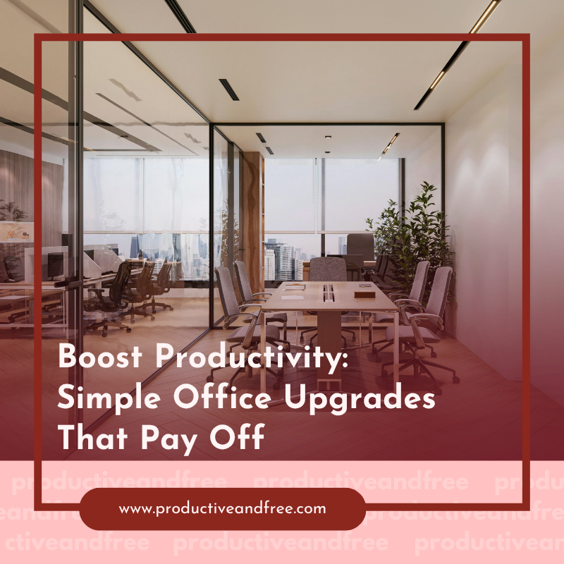 Boost Productivity: Simple Office Upgrades That Pay Off