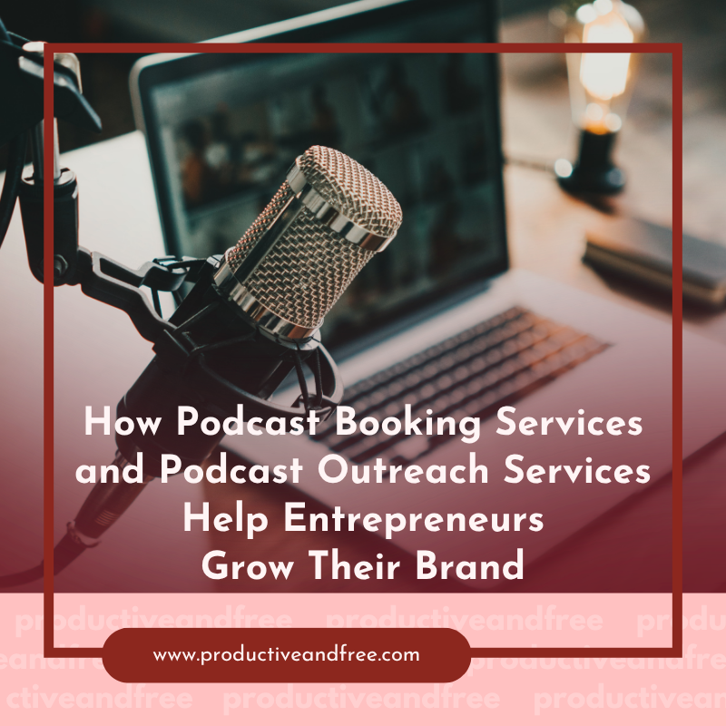 How Podcast Booking Services and Podcast Outreach Services Help Entrepreneurs Grow Their Brand
