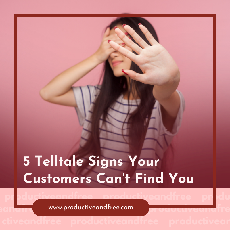 5 Telltale Signs Your Customers Can't Find You