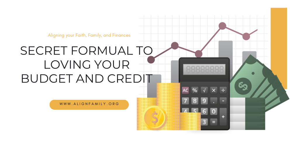 SECRET FORMUAL TO LOVING YOUR BUDGET AND CREDIT