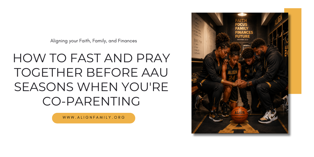 How to Fast and Pray Together Before AAU Seasons When You're Co-Parenting