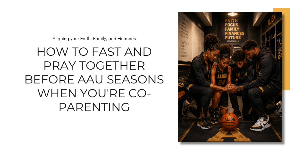 How to Fast and Pray Together Before AAU Seasons When You're Co-Parenting