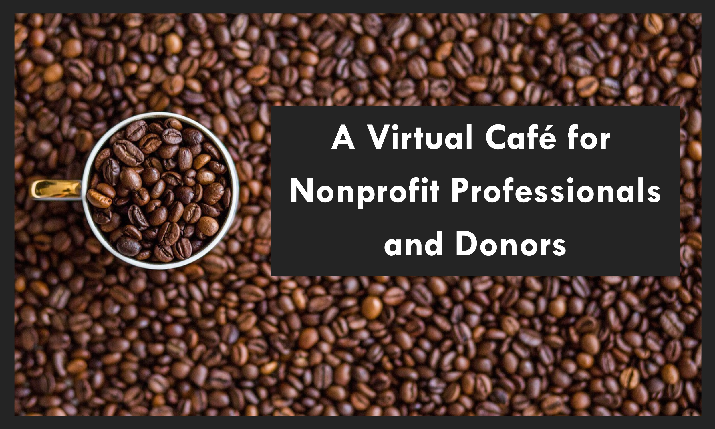 Introducing VincentViktoria KaffeeKlatsch — a virtual café for nonprofit professionals and donors. This is professional development that offers moments for clarity, courage, and community across e (7).png