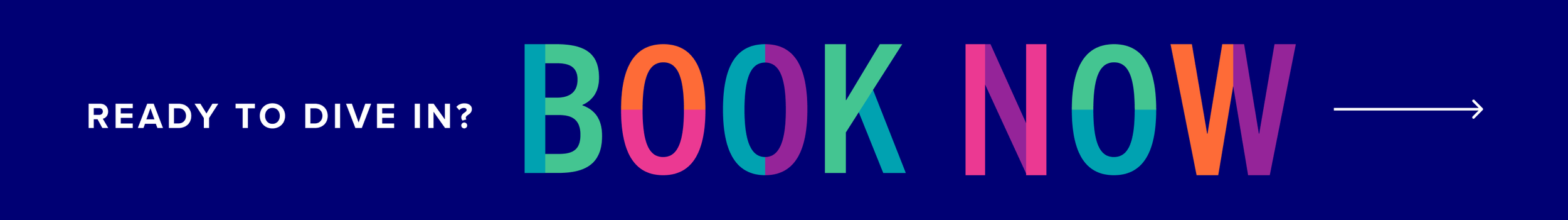 A blue banner with white text that says "Ready to dive in?" and large colorful text that says "Book Now" with an arrow pointing to the right.