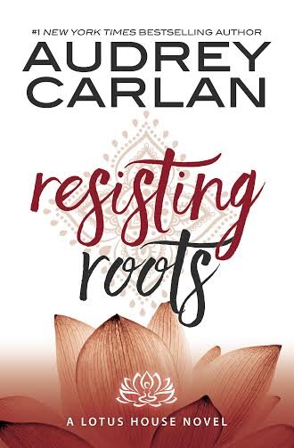 Audrey Carlan Lotus House 1 Resisting Roots.jpg