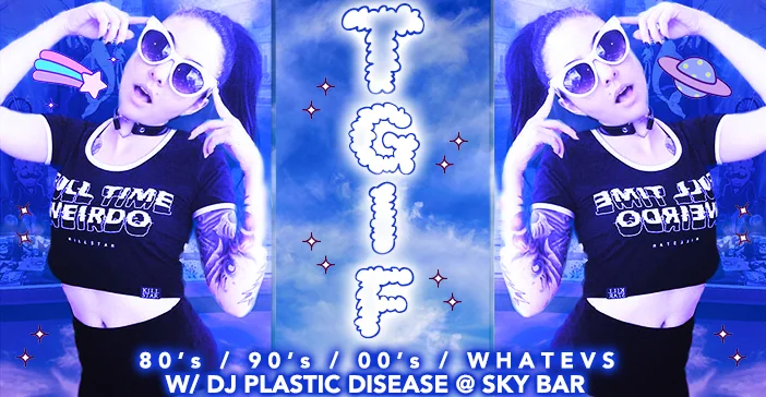 TGIF! 80's / 90's / 00's / whatevs at Sky Bar
