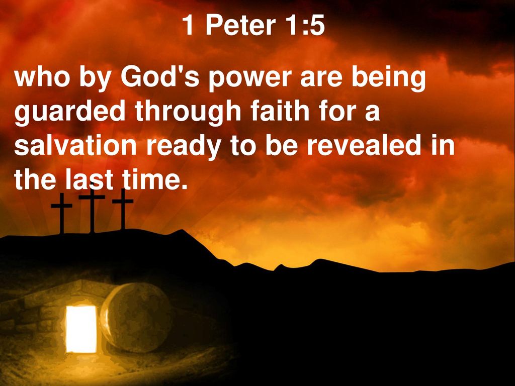 1+Peter+1_5+who+by+God+s+power+are+being+guarded+through+faith+for+a+salvation+ready+to+be+revealed+in+the+last+time.jpg