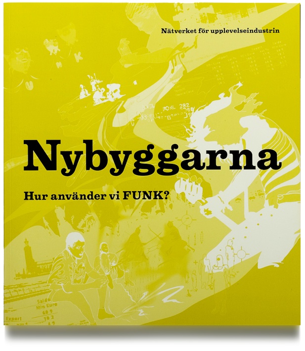 Graphic Design of the Book ”NYBYGGARNA” for the network ”Nätverket för Upplevelseindustrin” 