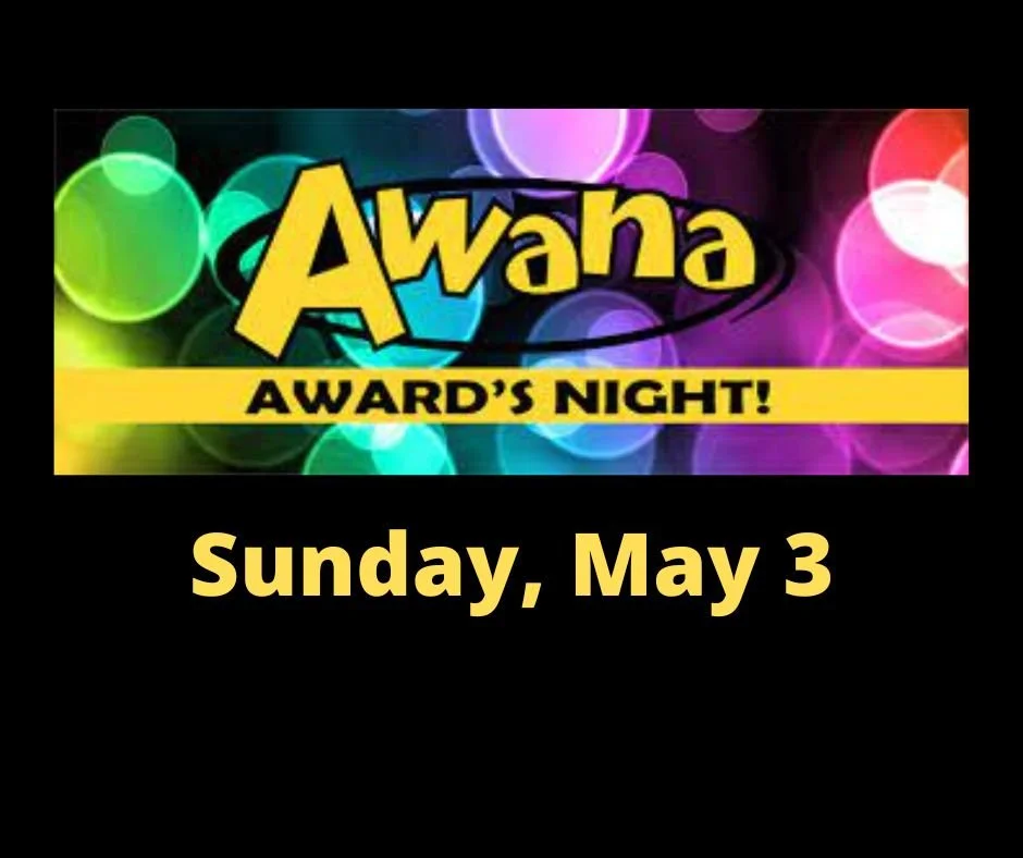 AWANA  @ 4:00 pm / Meal @ 5:30 pm  