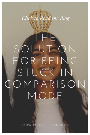 The Solution for Being Stuck in Comparison Mode - Crown Yourself