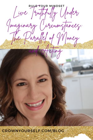 Live Truthfully Under Imaginary Circumstances: The Parallel of Money and Acting