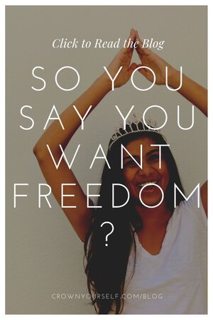 So you say you want freedom? - Crown Youself