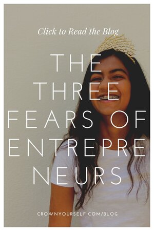 the three fears of entrepreneurs - Crown Yourself