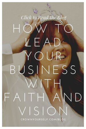 How to Lead Your Business with Faith and Vision - Crown Yourself