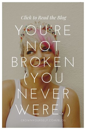 you’re not broken (you never were.) - Crown Yourself