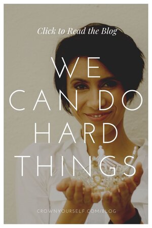 We can do hard things - Crown Yourself