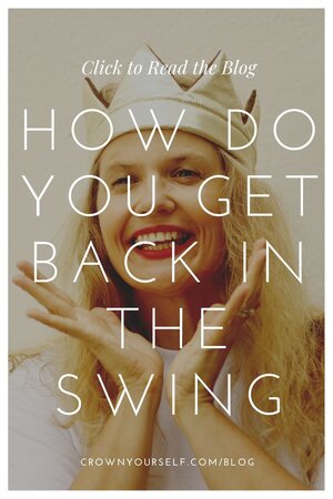 How Do You Get Back in the Swing - Crown Yourself
