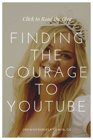 Finding the Courage to Youtube - Crown Yourself