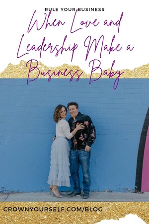 When Love and Leadership Make a Business Baby