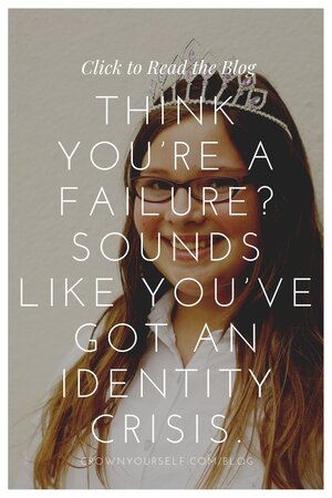 Think You’re a Failure? Sounds Like You’ve Got an Identity Crisis. - Crown Yourself