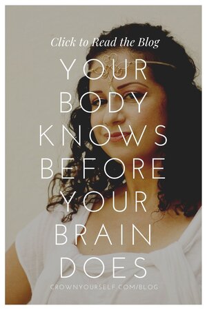 Your Body Knows Before Your Brain Does - Crown Yourself