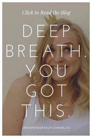 Deep Breath. You Got This. - Crown Yourself