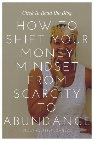 How to Shift Your Money Mindset from Scarcity to Abundance - Crown Yourself