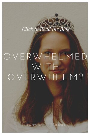 Overwhelmed with Overwhelm? - Crown Yourself