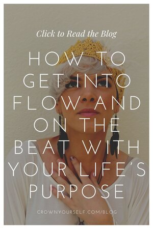 How to Get Into Flow and On the Beat with Your Life’s Purpose - Crown Yourself