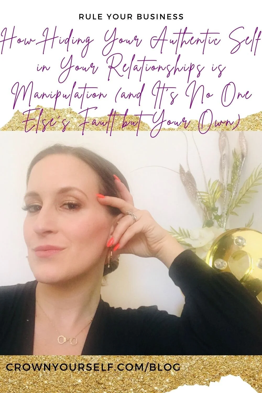 How Hiding Your Authentic Self in Your Relationships is Manipulation (and It’s No One Else’s Fault but Your Own)