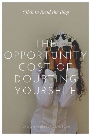 The Opportunity Cost of Doubting Yourself - Crown Yourself
