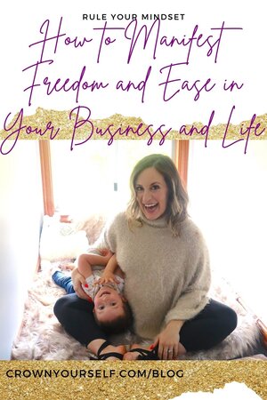 How to Manifest Freedom and Ease in Your Business and Life