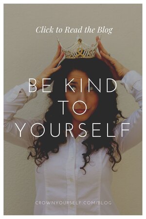 BE KIND TO YOURSELF - Crown Yourself