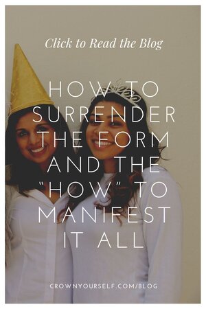 How to Surrender the Form and the “How” to Manifest It ALL - Crown Yourself