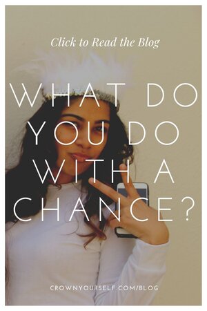 What Do You Do with a Chance? - Crown Yourself
