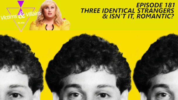Three Identical Strangers (&amp; Isn't It, Romantic?)
