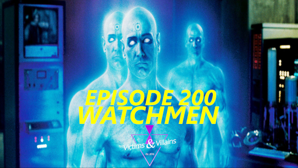 EPISODE 200: Watchmen (2009)