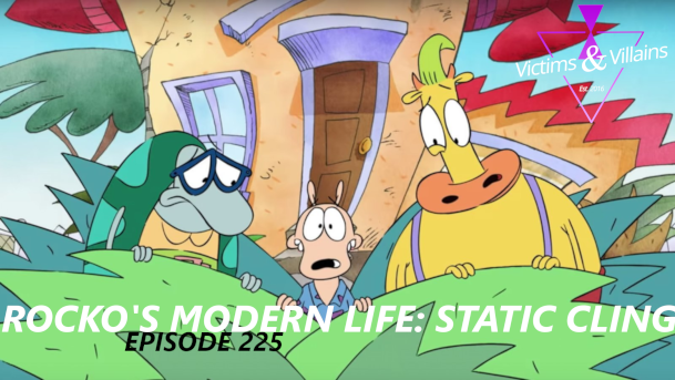 EPISODE 225: Rocko's Modern Life: Static Cling