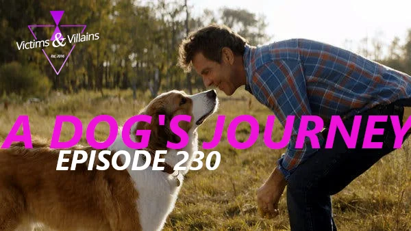 EPISODE 230: A Dog's Journey