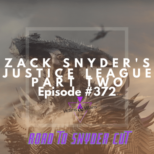 #372 | Zack Snyder's Justice League (Part Two)