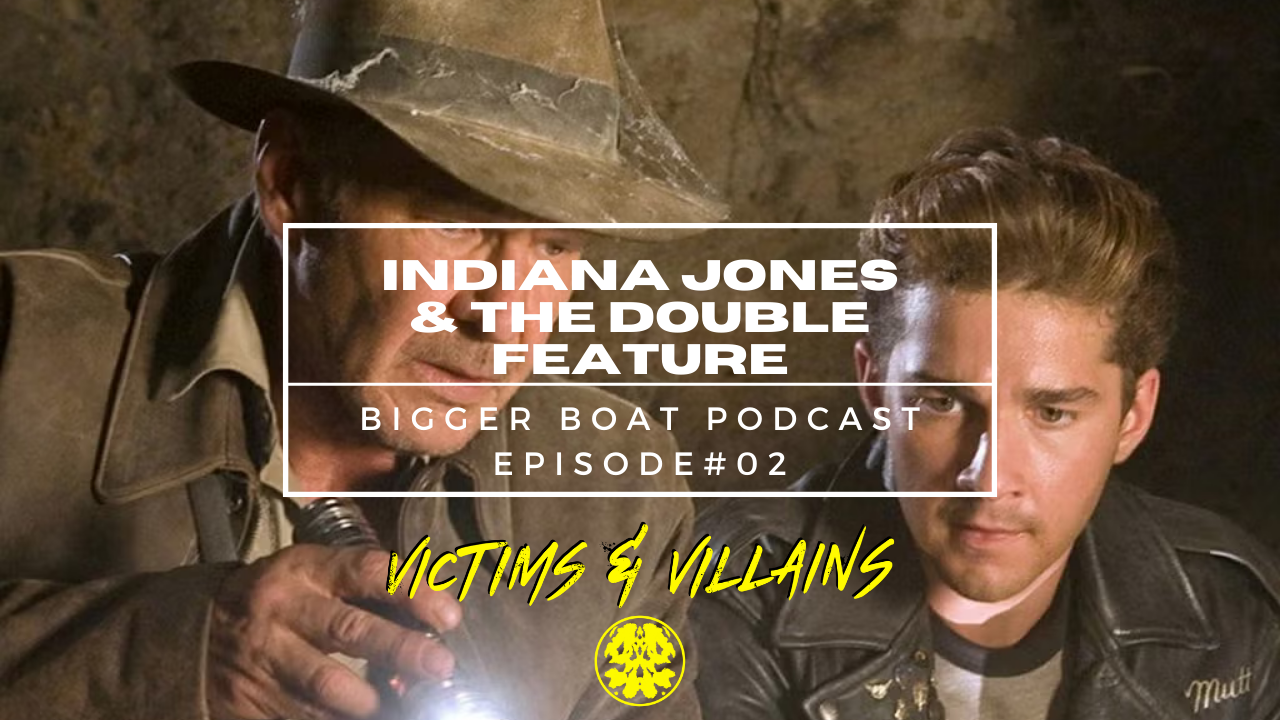 Indiana Jones &amp; the Double Feature | Bigger Boat Podcast #02
