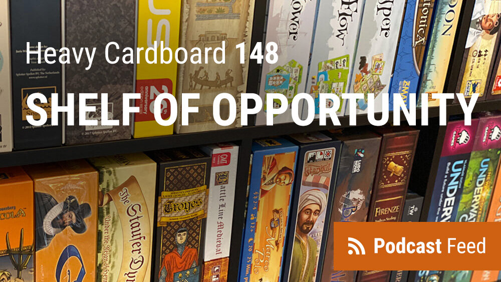 Heavy Cardboard Episode 148 - Shelf of Opportunity
