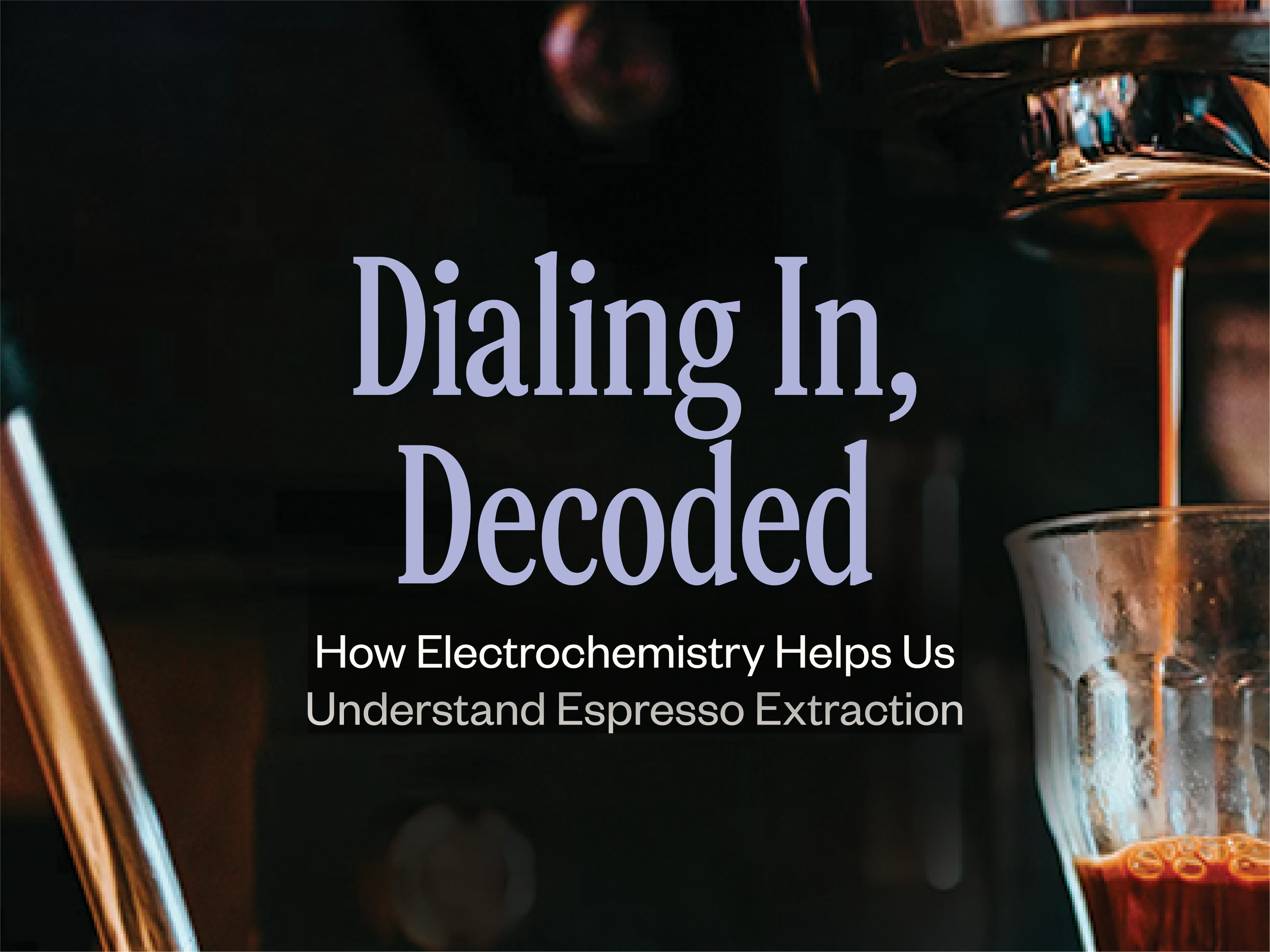 Dialing In, Decoded: How Electrochemistry Helps Us Understand Espresso Extraction | 25, Issue 25 
